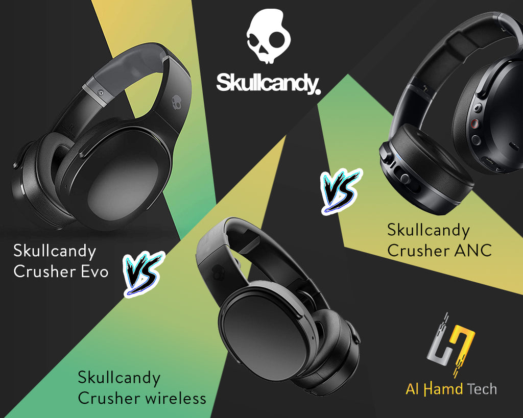 Skullcandy Crusher ANC Vs Crusher Wireless Vs Crusher Evo – Al Hamd Tech