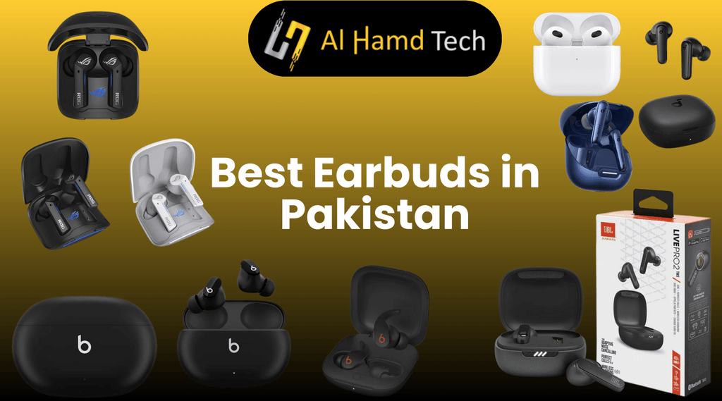 Best Earbuds in Pakistan 2024: Ultimate Guide - Al Hamd Tech